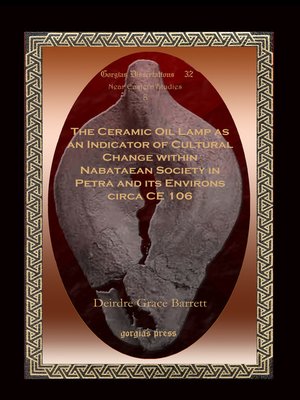 cover image of The Ceramic Oil Lamp as an Indicator of Cultural Change within Nabataean Society in Petra and its Environs circa CE 106